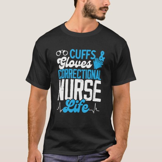 Corrections Nurse Cuffs And Gloves Jail Correction T-Shirt (Vorderseite)
