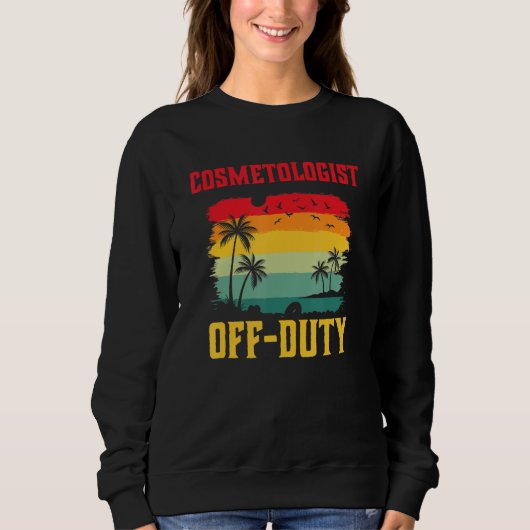 Cosmetologist On Holiday Off Duty Summer Break Ou Sweatshirt (Vorderseite)