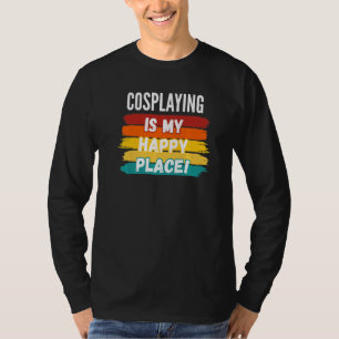 Cosplaying Cosplay ist mein glücklicher Ort T-Shirt