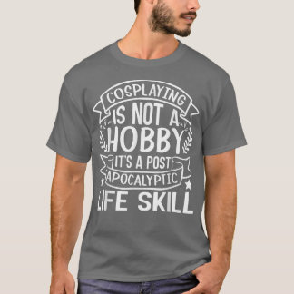 Cosplaying ist kein Hobby mit einem postapokalypti T-Shirt