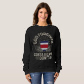 Costa Rica Flag God Forgives Costa Ricans Don t Sweatshirt (Vorne ganz)