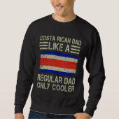 Costa Rican Dad Like a Regular Dad Only Cooler  Da Sweatshirt (Vorderseite)