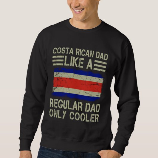 Costa Rican Dad Like a Regular Dad Only Cooler  Da Sweatshirt (Vorderseite)