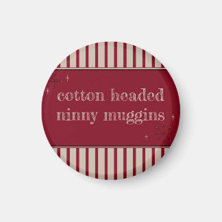 Cotton Headed Ninny Muggins Magnet