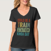 Could Be A Train Station Kinda Day 1 T-Shirt (Vorderseite)