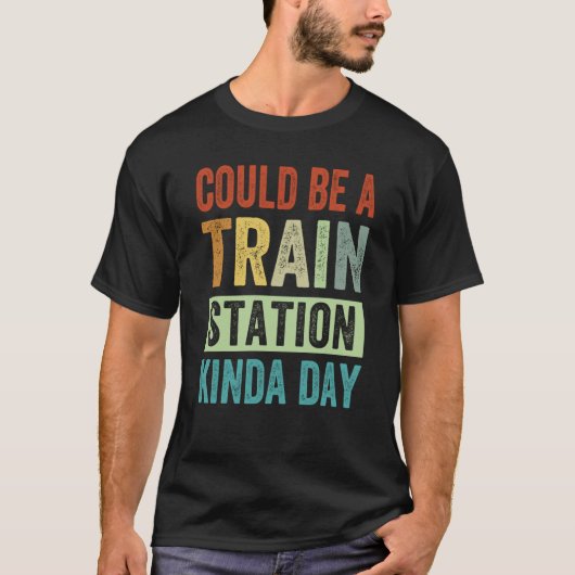 Could Be A Train Station Kinda Day 1 T-Shirt (Vorderseite)