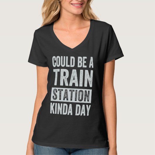 Could Be A Train Station Kinda Day T-Shirt (Vorderseite)