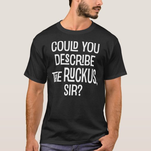Could You Describe the Ruckus Sir  Essential T-Shi T-Shirt (Vorderseite)