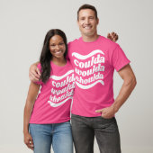 Coulda Woulda Shoulda T-Shirt (Unisex)