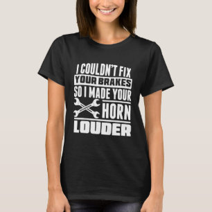 Couldnt Fix Brakes Made Horn Louder Mechanic T-Shirt