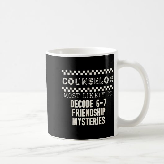 Counselor Most Likely To Decode 6 7 Friendship Mys Kaffeetasse (Rechts)