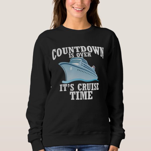 Countdown Is Over It s Cruise Time Sweatshirt (Vorderseite)