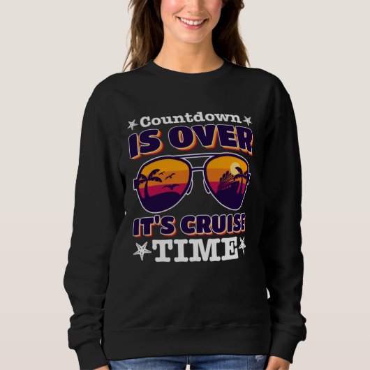 Countdown Is Over It s Cruise Time with sunglasses Sweatshirt (Vorderseite)