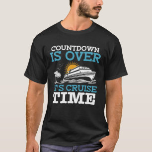 Countdown ist vorbei an Kreuzfahrtzeit Cruise Crui T-Shirt