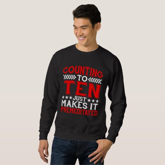 Counting To Ten Just Makes It Premeditated Sweatshirt (Vorne ganz)