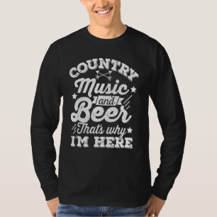 Country Music and Beer das ist der Grund, warum ic T-Shirt