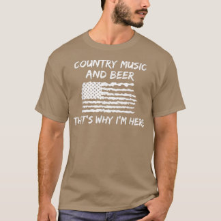 Country Music and Beer das ist der Grund, warum ic T-Shirt