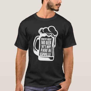 Country Music and bier das ist der Grund, warum ic T-Shirt