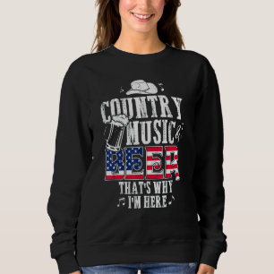 Country Music and Biere, deshalb bin ich hier lust Sweatshirt