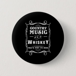 Country Music and Whiskey Das ist, warum ich hier  Button