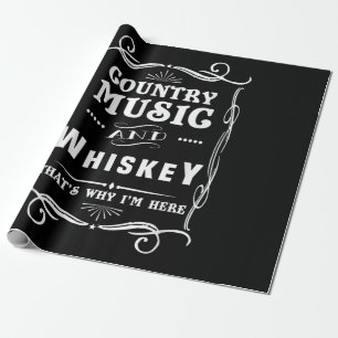 Country Music and Whiskey Das ist, warum ich hier Geschenkpapier