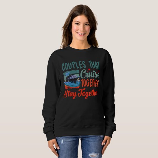 Couple Cruising Couples That Cruise Together Stay Sweatshirt (Vorne ganz)