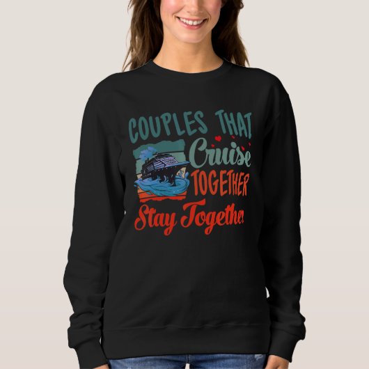 Couple Cruising Couples That Cruise Together Stay Sweatshirt (Vorderseite)