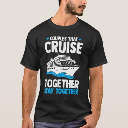 Couple Cruising Couples That Cruise Together Stay T-Shirt (Vorderseite)