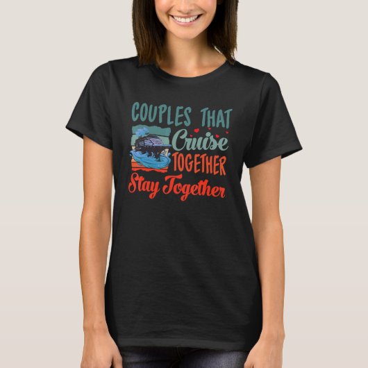 Couple Cruising Couples That Cruise Together Stay T-Shirt (Vorderseite)
