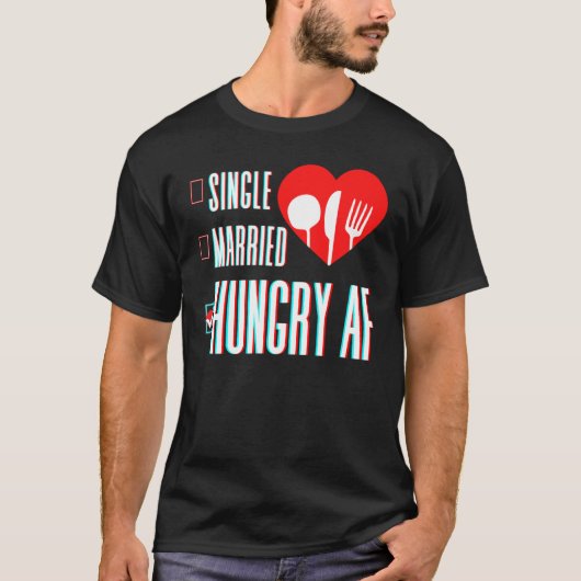 Couple Valentine's Day Single Married Or Hungry AF T-Shirt (Vorderseite)