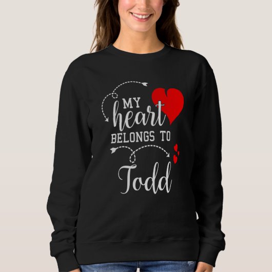 Couples Matching My Heart Belong to Todd My Love Sweatshirt (Vorderseite)