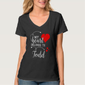 Couples Matching My Heart Belong to Todd My Love T-Shirt (Vorderseite)