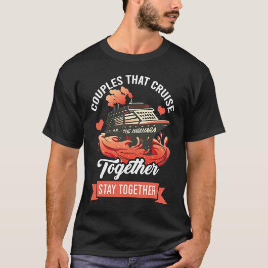 Couples That Cruise Together Stay Together Cruisin T-Shirt (Vorderseite)