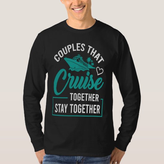 Couples That Cruise Together Stay Together Cruisin T-Shirt (Vorderseite)