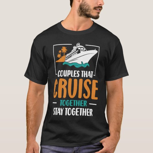 Couples That Cruise Together Stay Together Cruisin T-Shirt (Vorderseite)