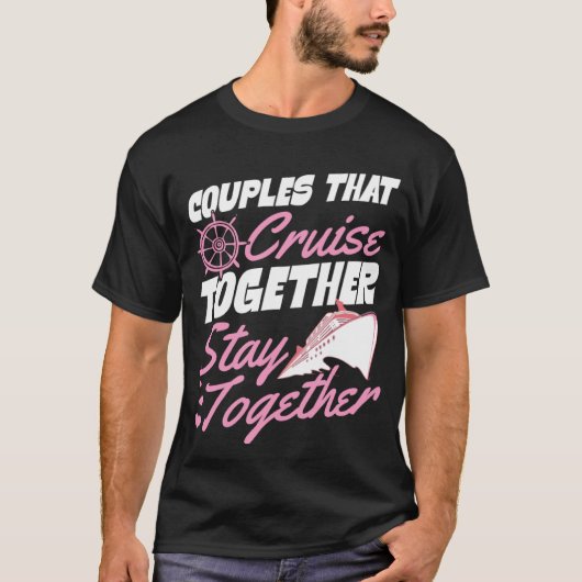 Couples That Cruise Together Stay Together Matchin T-Shirt (Vorderseite)