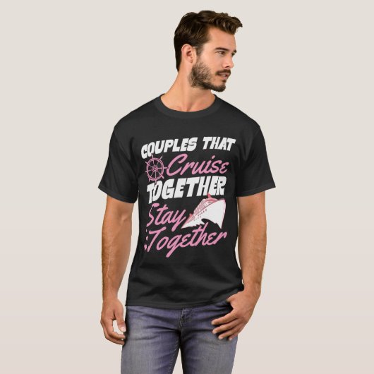 Couples That Cruise Together Stay Together Matchin T-Shirt (Vorne ganz)