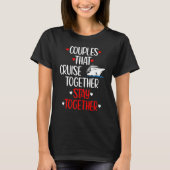 Couples That Cruise Together Stay Together T-Shirt (Vorderseite)