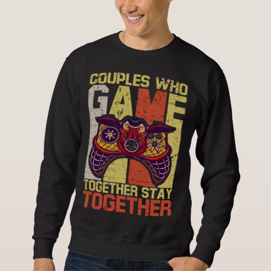 Couples Who Game Together Stay Together Video Game Sweatshirt (Vorderseite)