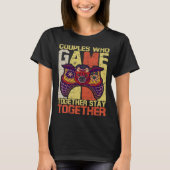 Couples Who Game Together Stay Together Video Game T-Shirt (Vorderseite)