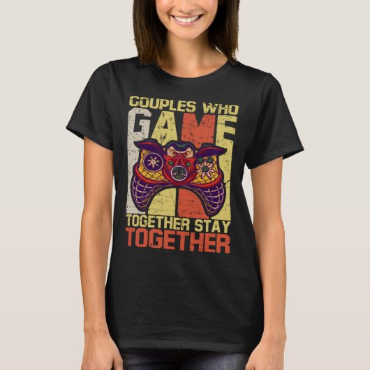 Couples Who Game Together Stay Together Video Game T-Shirt (Vorderseite)
