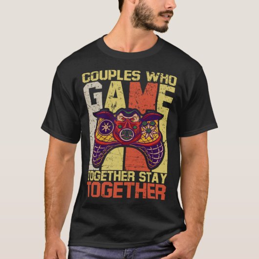 Couples Who Game Together Stay Together Video Game T-Shirt (Vorderseite)