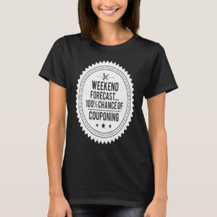 Couponing Rett Weekend Prognose 100 Chance von Cou T-Shirt