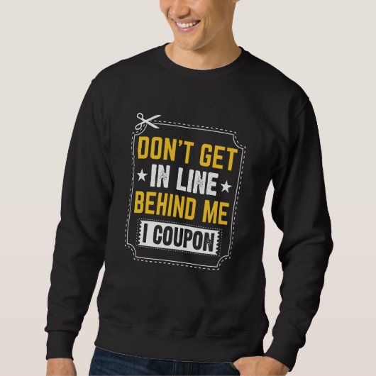 Couponing Save Don't get behind me in Line I Coup Sweatshirt (Vorderseite)