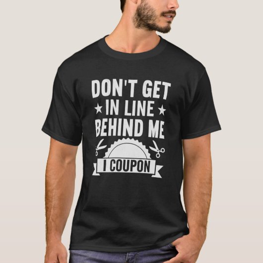 Couponing Save Don't get behind me in Line I Coup T-Shirt (Vorderseite)