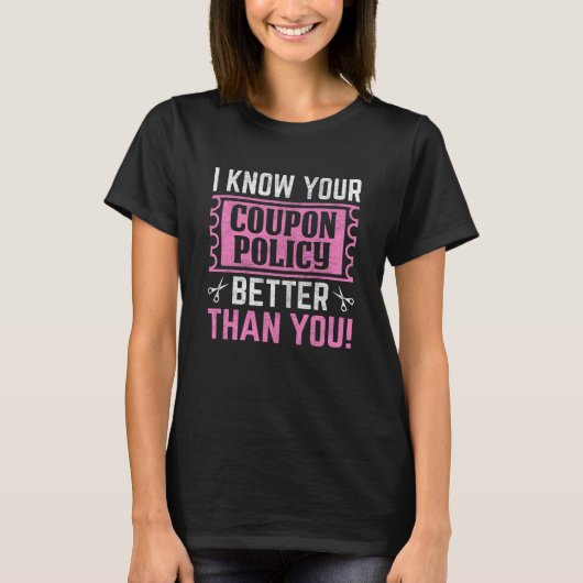 Couponing Save I know You Coupon Policy Better tha T-Shirt (Vorderseite)