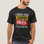Couponing Save I know You Coupon Policy Better tha T-Shirt (Vorderseite)