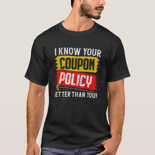 Couponing Save I know You Coupon Policy Better tha T-Shirt (Vorderseite)