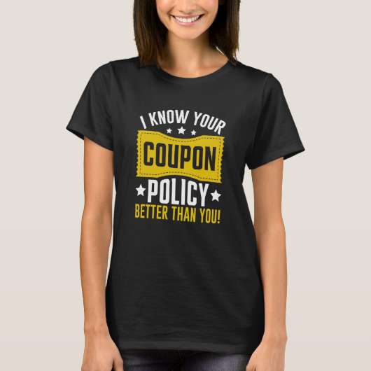Couponing Save I know You Coupon Policy Better tha T-Shirt (Vorderseite)