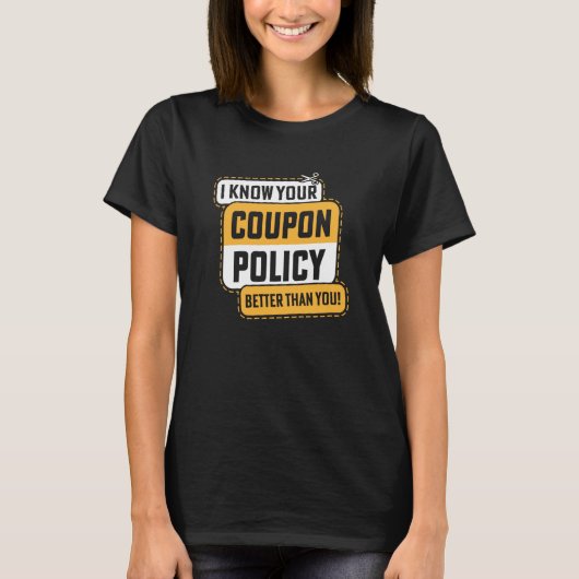 Couponing Save I know You Coupon Policy Better tha T-Shirt (Vorderseite)